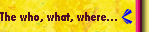 The who, what, where...
